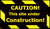 CAUTION!!! Construction Ahead!